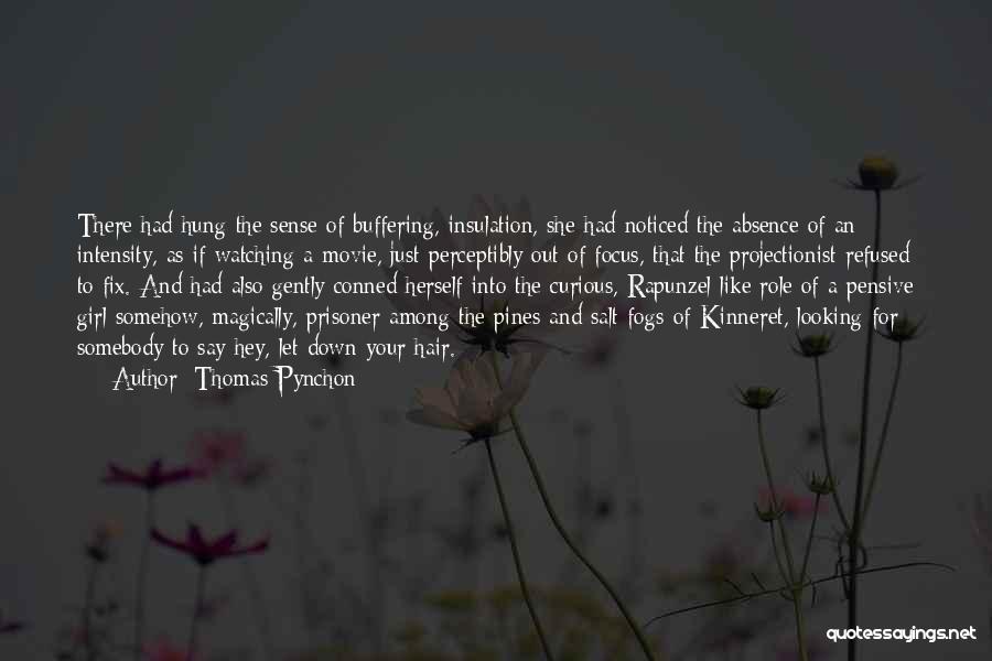 Thomas Pynchon Quotes: There Had Hung The Sense Of Buffering, Insulation, She Had Noticed The Absence Of An Intensity, As If Watching A