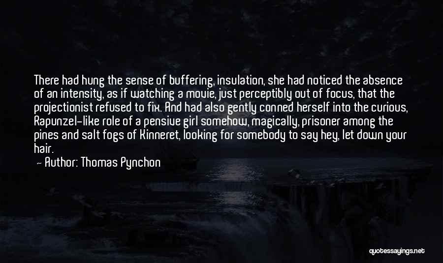 Thomas Pynchon Quotes: There Had Hung The Sense Of Buffering, Insulation, She Had Noticed The Absence Of An Intensity, As If Watching A