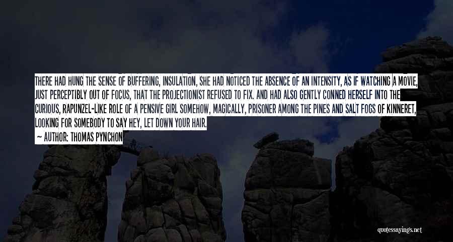 Thomas Pynchon Quotes: There Had Hung The Sense Of Buffering, Insulation, She Had Noticed The Absence Of An Intensity, As If Watching A