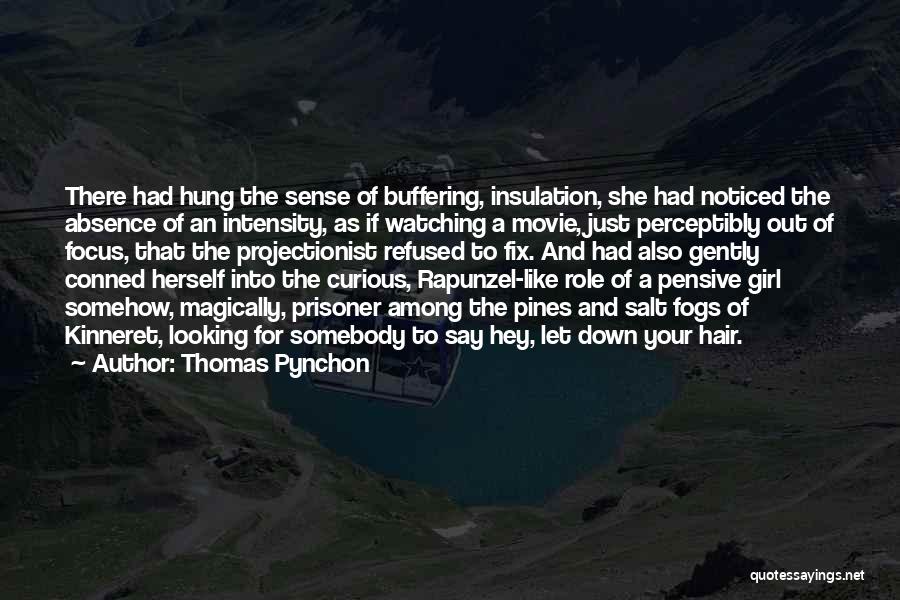 Thomas Pynchon Quotes: There Had Hung The Sense Of Buffering, Insulation, She Had Noticed The Absence Of An Intensity, As If Watching A