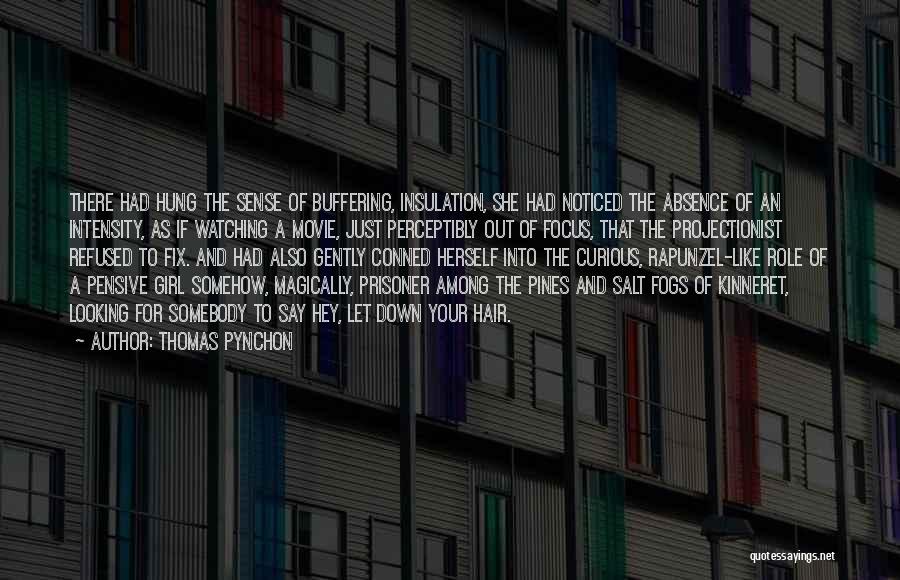 Thomas Pynchon Quotes: There Had Hung The Sense Of Buffering, Insulation, She Had Noticed The Absence Of An Intensity, As If Watching A