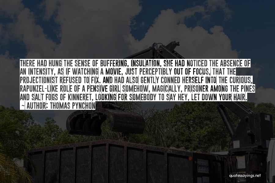 Thomas Pynchon Quotes: There Had Hung The Sense Of Buffering, Insulation, She Had Noticed The Absence Of An Intensity, As If Watching A