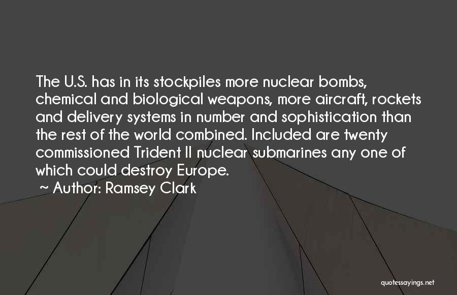 Ramsey Clark Quotes: The U.s. Has In Its Stockpiles More Nuclear Bombs, Chemical And Biological Weapons, More Aircraft, Rockets And Delivery Systems In