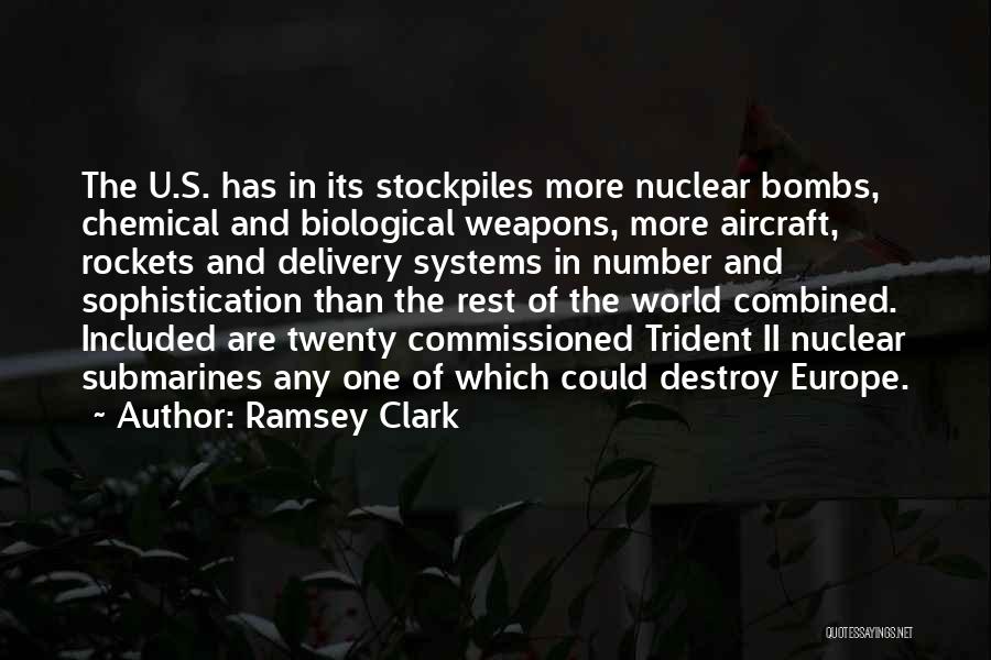 Ramsey Clark Quotes: The U.s. Has In Its Stockpiles More Nuclear Bombs, Chemical And Biological Weapons, More Aircraft, Rockets And Delivery Systems In