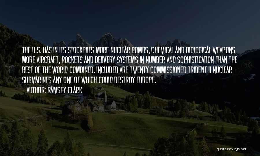 Ramsey Clark Quotes: The U.s. Has In Its Stockpiles More Nuclear Bombs, Chemical And Biological Weapons, More Aircraft, Rockets And Delivery Systems In