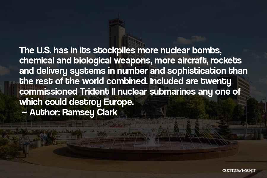 Ramsey Clark Quotes: The U.s. Has In Its Stockpiles More Nuclear Bombs, Chemical And Biological Weapons, More Aircraft, Rockets And Delivery Systems In