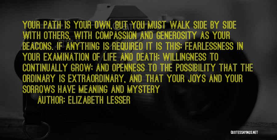 Elizabeth Lesser Quotes: Your Path Is Your Own, But You Must Walk Side By Side With Others, With Compassion And Generosity As Your