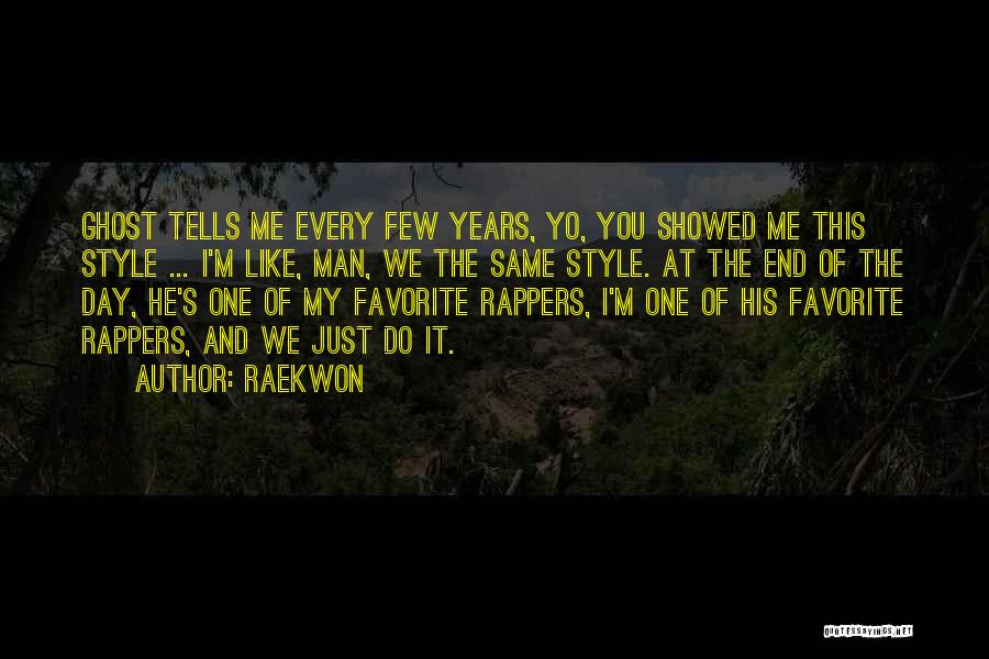 Raekwon Quotes: Ghost Tells Me Every Few Years, Yo, You Showed Me This Style ... I'm Like, Man, We The Same Style.