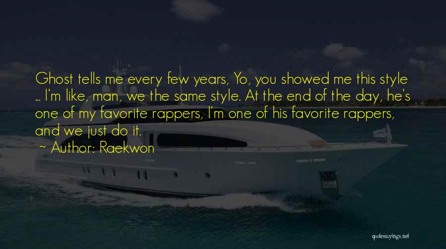 Raekwon Quotes: Ghost Tells Me Every Few Years, Yo, You Showed Me This Style ... I'm Like, Man, We The Same Style.