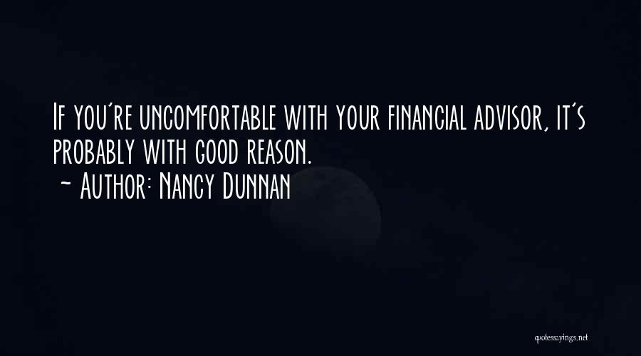 Nancy Dunnan Quotes: If You're Uncomfortable With Your Financial Advisor, It's Probably With Good Reason.