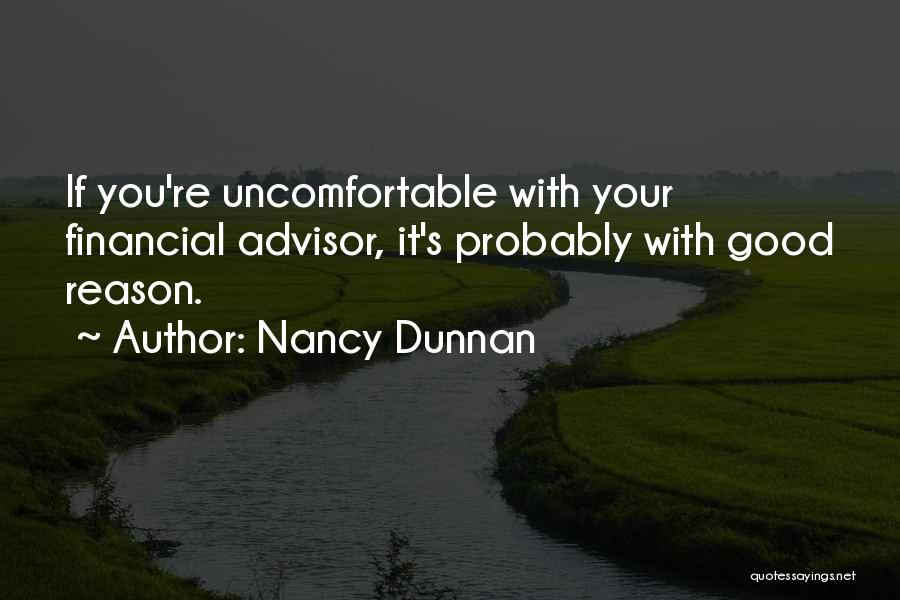 Nancy Dunnan Quotes: If You're Uncomfortable With Your Financial Advisor, It's Probably With Good Reason.
