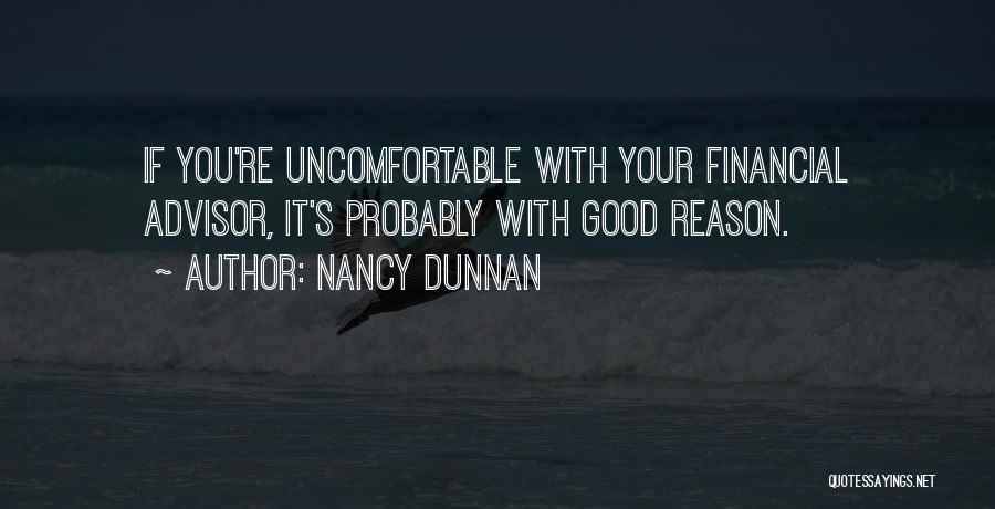 Nancy Dunnan Quotes: If You're Uncomfortable With Your Financial Advisor, It's Probably With Good Reason.
