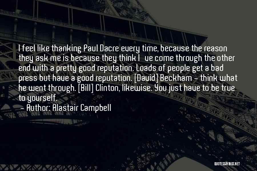 Alastair Campbell Quotes: I Feel Like Thanking Paul Dacre Every Time, Because The Reason They Ask Me Is Because They Think I've Come