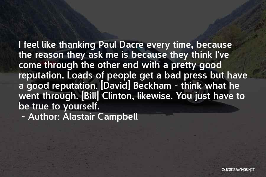 Alastair Campbell Quotes: I Feel Like Thanking Paul Dacre Every Time, Because The Reason They Ask Me Is Because They Think I've Come