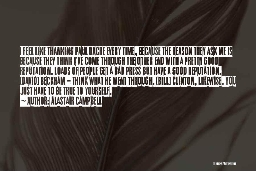 Alastair Campbell Quotes: I Feel Like Thanking Paul Dacre Every Time, Because The Reason They Ask Me Is Because They Think I've Come