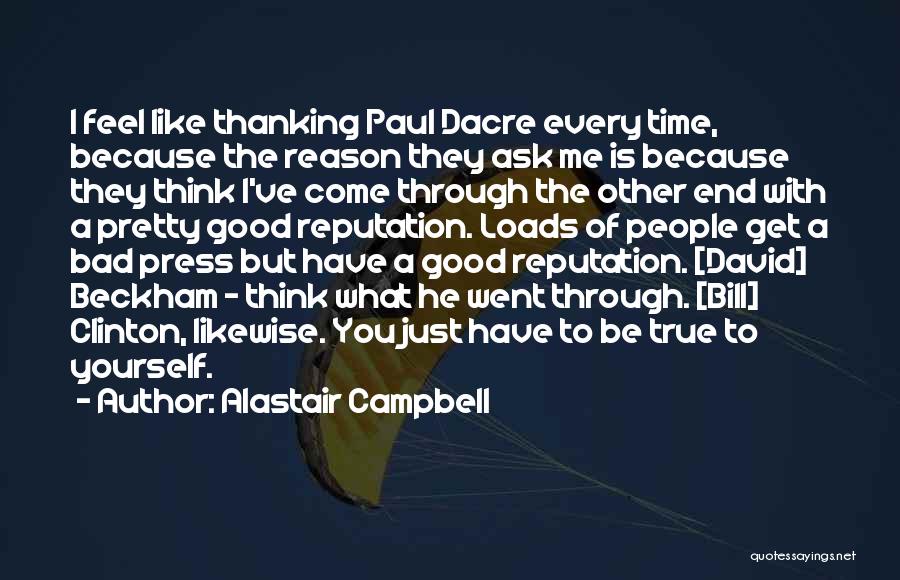 Alastair Campbell Quotes: I Feel Like Thanking Paul Dacre Every Time, Because The Reason They Ask Me Is Because They Think I've Come
