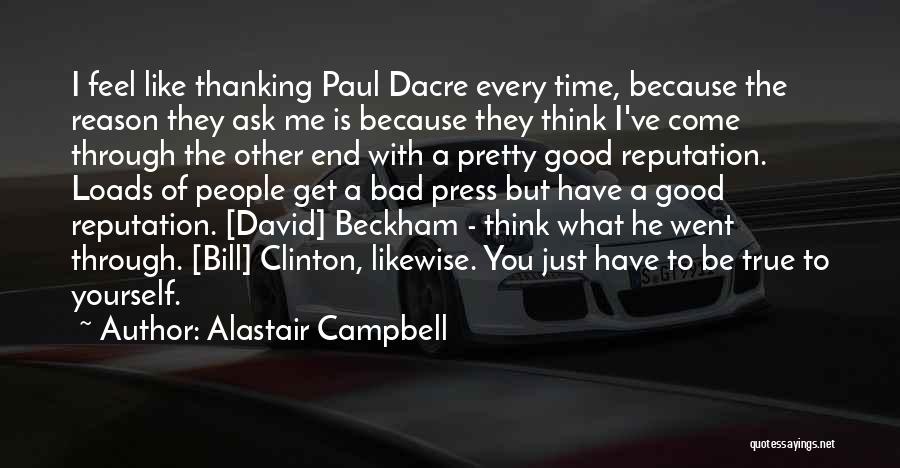 Alastair Campbell Quotes: I Feel Like Thanking Paul Dacre Every Time, Because The Reason They Ask Me Is Because They Think I've Come
