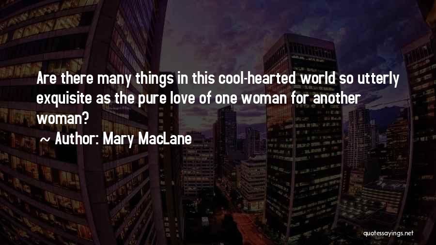 Mary MacLane Quotes: Are There Many Things In This Cool-hearted World So Utterly Exquisite As The Pure Love Of One Woman For Another