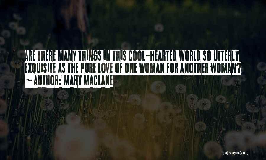 Mary MacLane Quotes: Are There Many Things In This Cool-hearted World So Utterly Exquisite As The Pure Love Of One Woman For Another