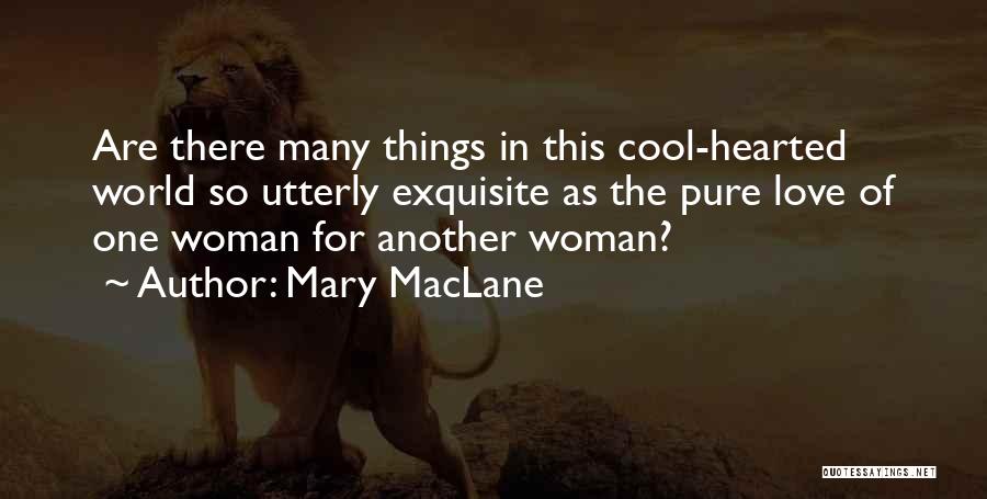 Mary MacLane Quotes: Are There Many Things In This Cool-hearted World So Utterly Exquisite As The Pure Love Of One Woman For Another