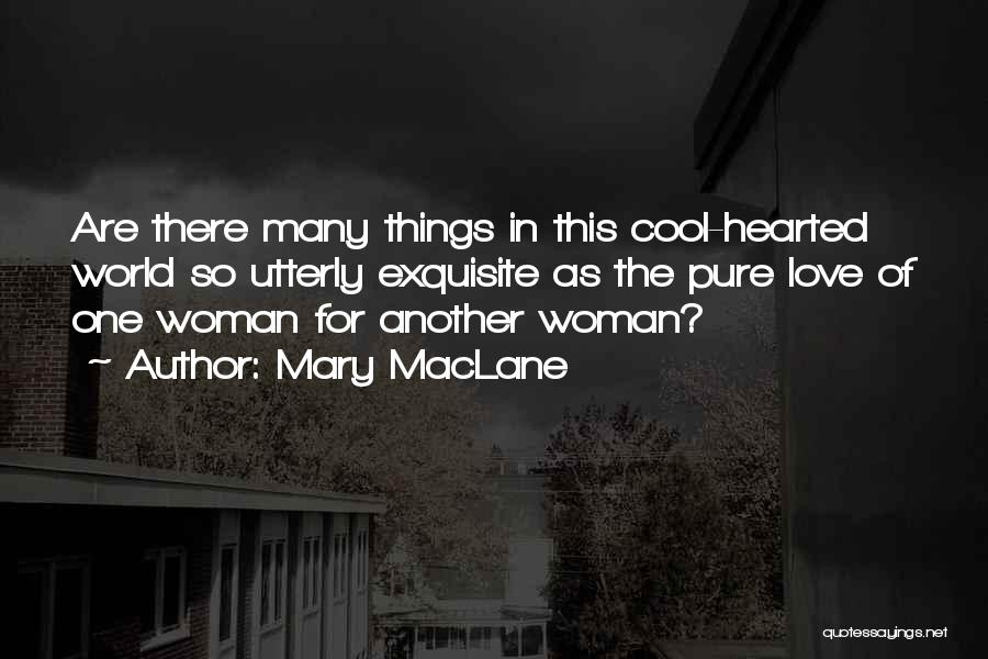 Mary MacLane Quotes: Are There Many Things In This Cool-hearted World So Utterly Exquisite As The Pure Love Of One Woman For Another