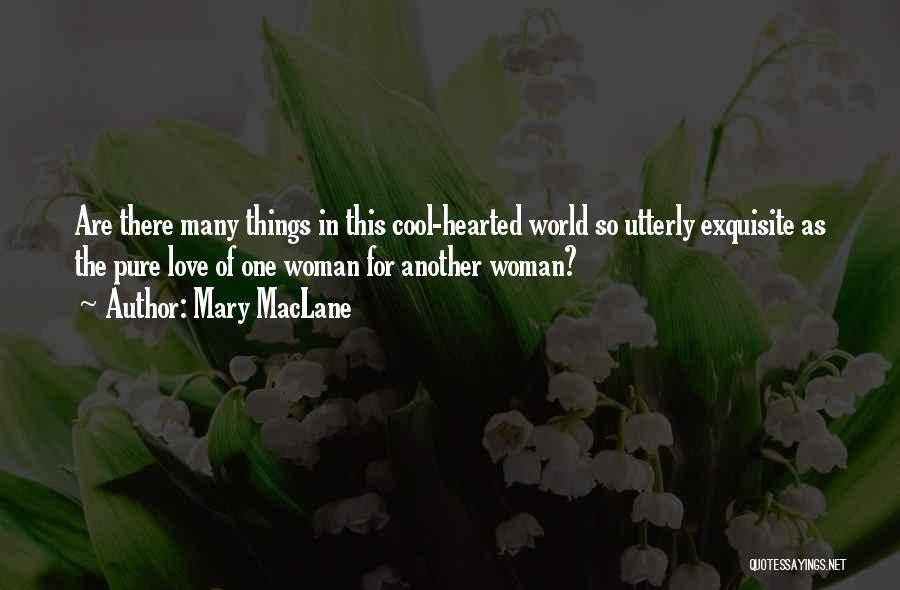 Mary MacLane Quotes: Are There Many Things In This Cool-hearted World So Utterly Exquisite As The Pure Love Of One Woman For Another