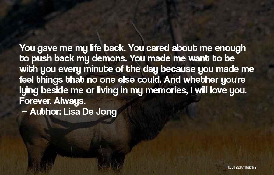 Lisa De Jong Quotes: You Gave Me My Life Back. You Cared About Me Enough To Push Back My Demons. You Made Me Want