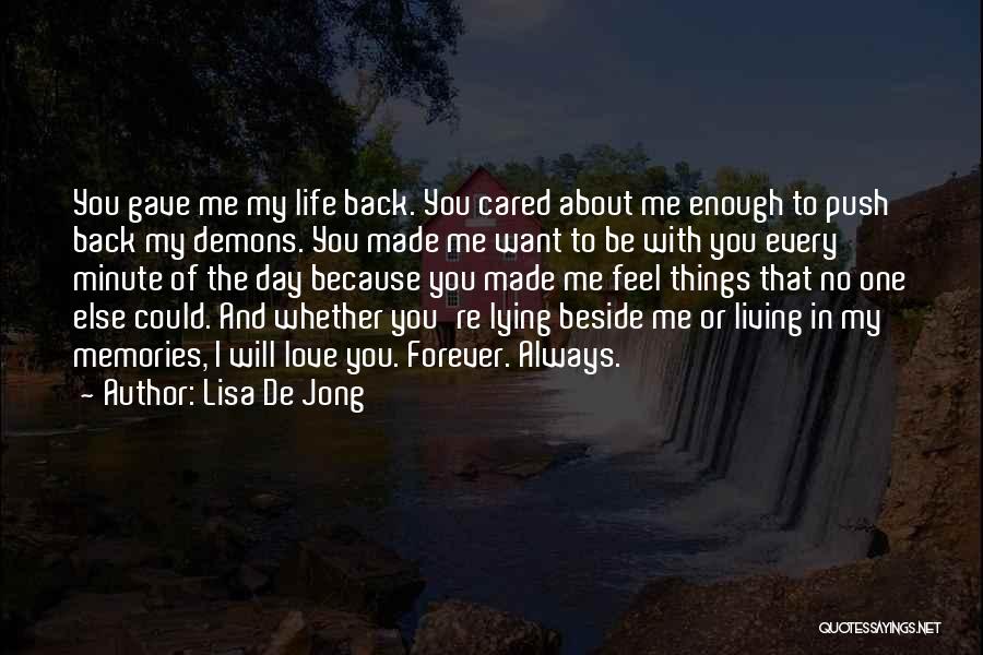 Lisa De Jong Quotes: You Gave Me My Life Back. You Cared About Me Enough To Push Back My Demons. You Made Me Want