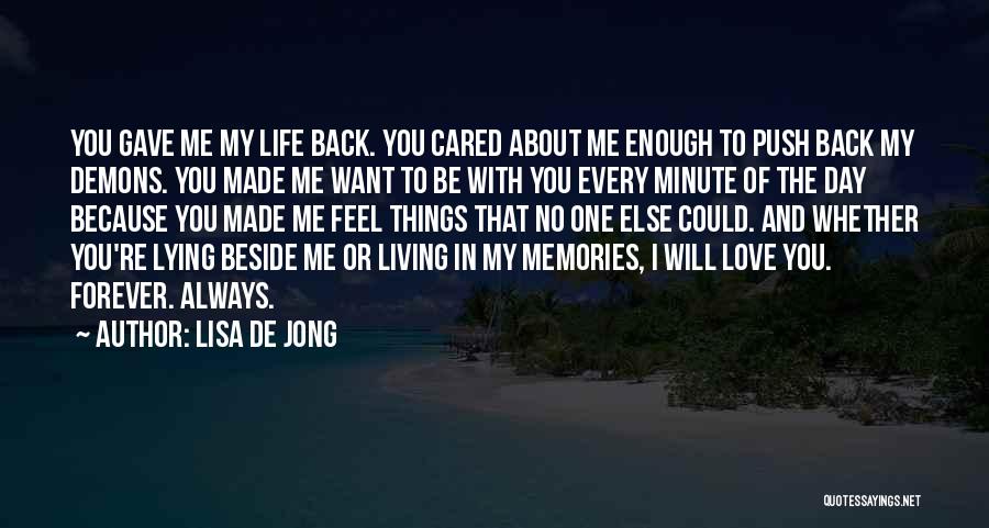 Lisa De Jong Quotes: You Gave Me My Life Back. You Cared About Me Enough To Push Back My Demons. You Made Me Want