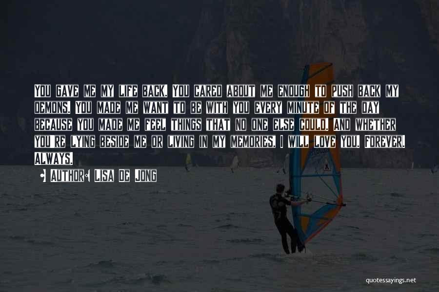 Lisa De Jong Quotes: You Gave Me My Life Back. You Cared About Me Enough To Push Back My Demons. You Made Me Want