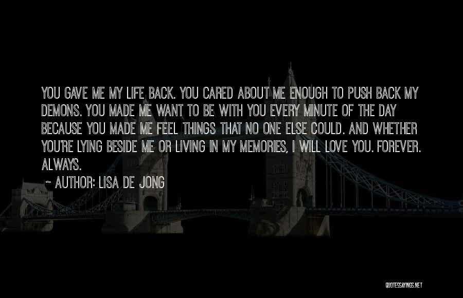 Lisa De Jong Quotes: You Gave Me My Life Back. You Cared About Me Enough To Push Back My Demons. You Made Me Want