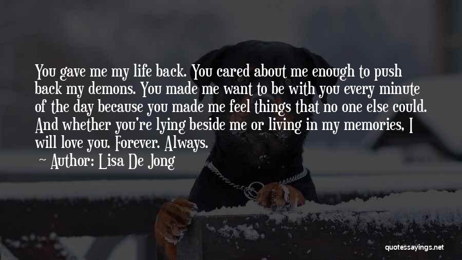 Lisa De Jong Quotes: You Gave Me My Life Back. You Cared About Me Enough To Push Back My Demons. You Made Me Want