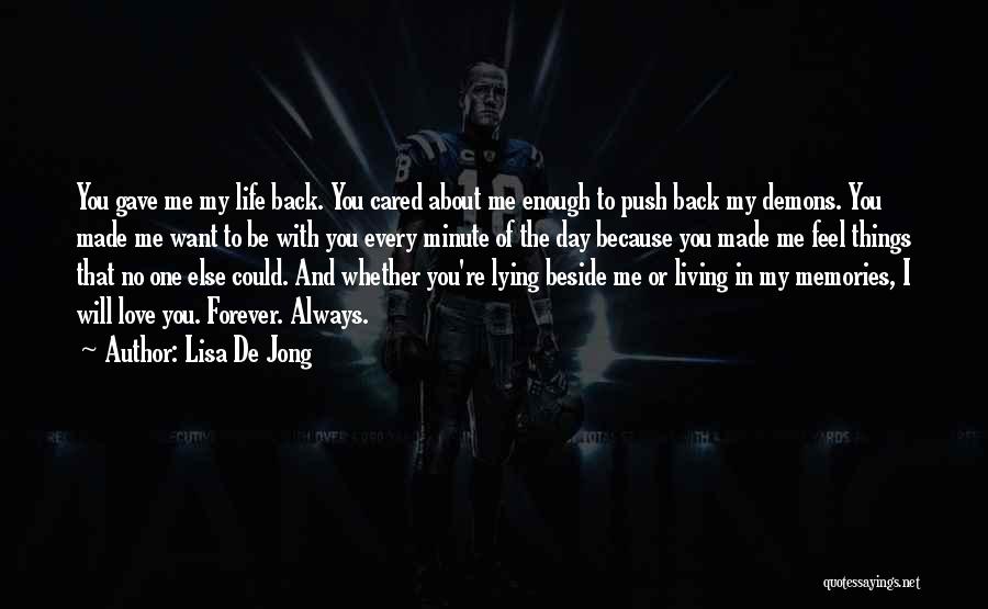 Lisa De Jong Quotes: You Gave Me My Life Back. You Cared About Me Enough To Push Back My Demons. You Made Me Want