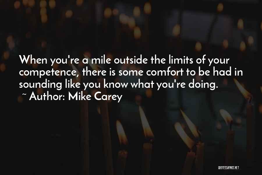 Mike Carey Quotes: When You're A Mile Outside The Limits Of Your Competence, There Is Some Comfort To Be Had In Sounding Like