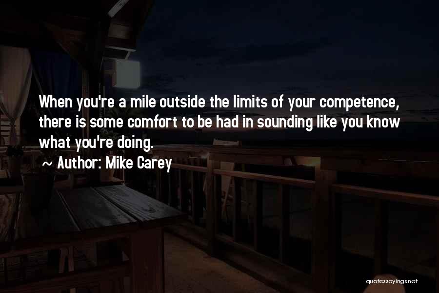 Mike Carey Quotes: When You're A Mile Outside The Limits Of Your Competence, There Is Some Comfort To Be Had In Sounding Like