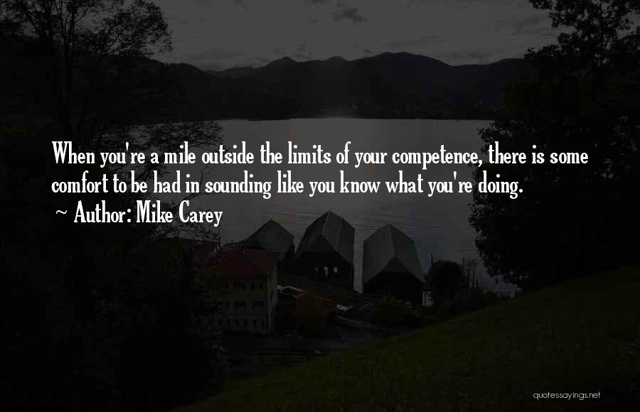 Mike Carey Quotes: When You're A Mile Outside The Limits Of Your Competence, There Is Some Comfort To Be Had In Sounding Like