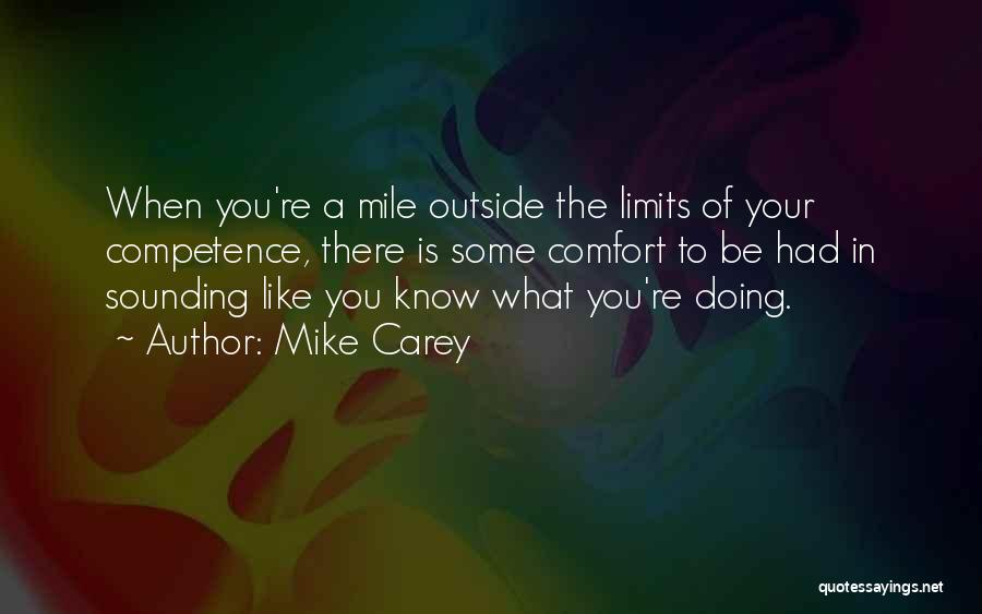 Mike Carey Quotes: When You're A Mile Outside The Limits Of Your Competence, There Is Some Comfort To Be Had In Sounding Like