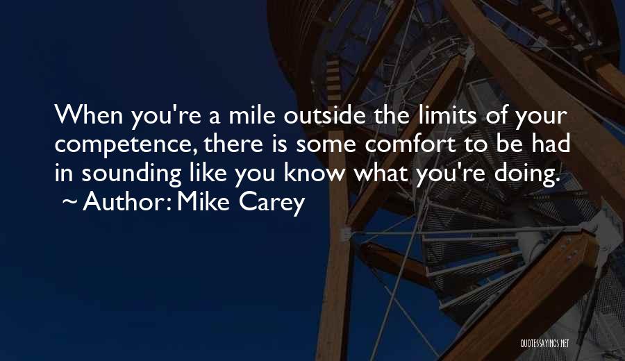 Mike Carey Quotes: When You're A Mile Outside The Limits Of Your Competence, There Is Some Comfort To Be Had In Sounding Like