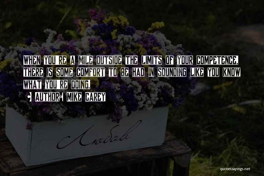 Mike Carey Quotes: When You're A Mile Outside The Limits Of Your Competence, There Is Some Comfort To Be Had In Sounding Like