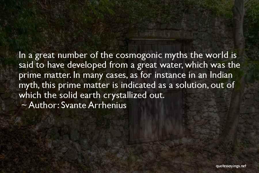 Svante Arrhenius Quotes: In A Great Number Of The Cosmogonic Myths The World Is Said To Have Developed From A Great Water, Which