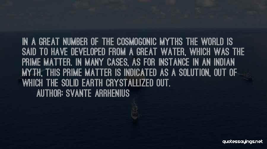 Svante Arrhenius Quotes: In A Great Number Of The Cosmogonic Myths The World Is Said To Have Developed From A Great Water, Which