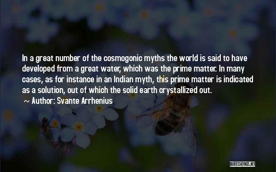 Svante Arrhenius Quotes: In A Great Number Of The Cosmogonic Myths The World Is Said To Have Developed From A Great Water, Which