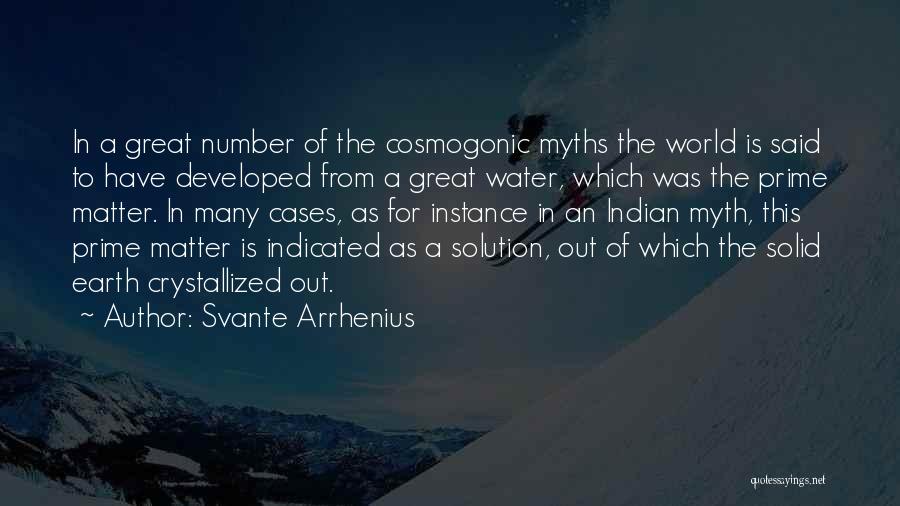 Svante Arrhenius Quotes: In A Great Number Of The Cosmogonic Myths The World Is Said To Have Developed From A Great Water, Which
