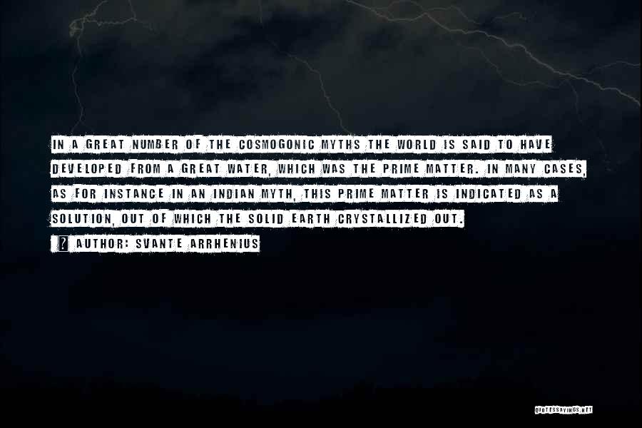 Svante Arrhenius Quotes: In A Great Number Of The Cosmogonic Myths The World Is Said To Have Developed From A Great Water, Which