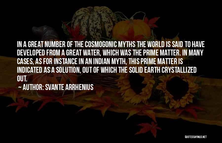 Svante Arrhenius Quotes: In A Great Number Of The Cosmogonic Myths The World Is Said To Have Developed From A Great Water, Which