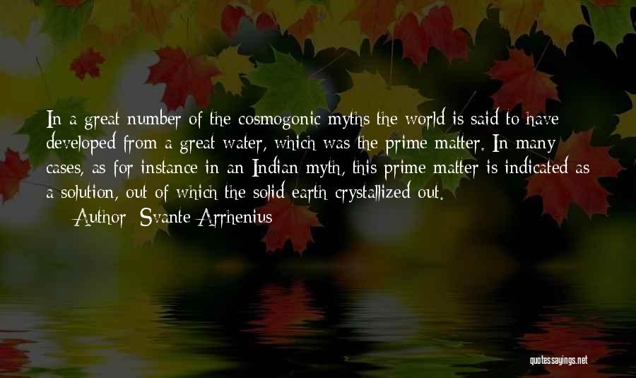 Svante Arrhenius Quotes: In A Great Number Of The Cosmogonic Myths The World Is Said To Have Developed From A Great Water, Which