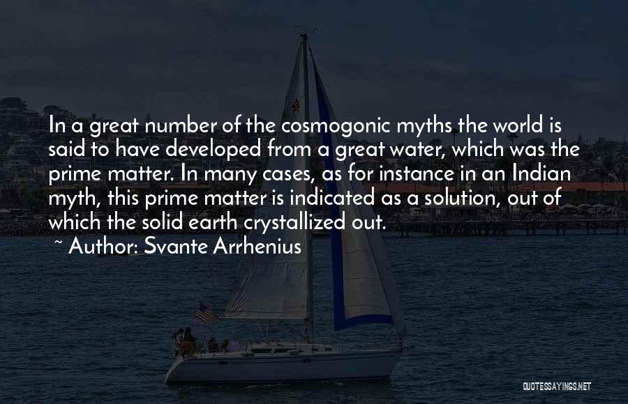 Svante Arrhenius Quotes: In A Great Number Of The Cosmogonic Myths The World Is Said To Have Developed From A Great Water, Which