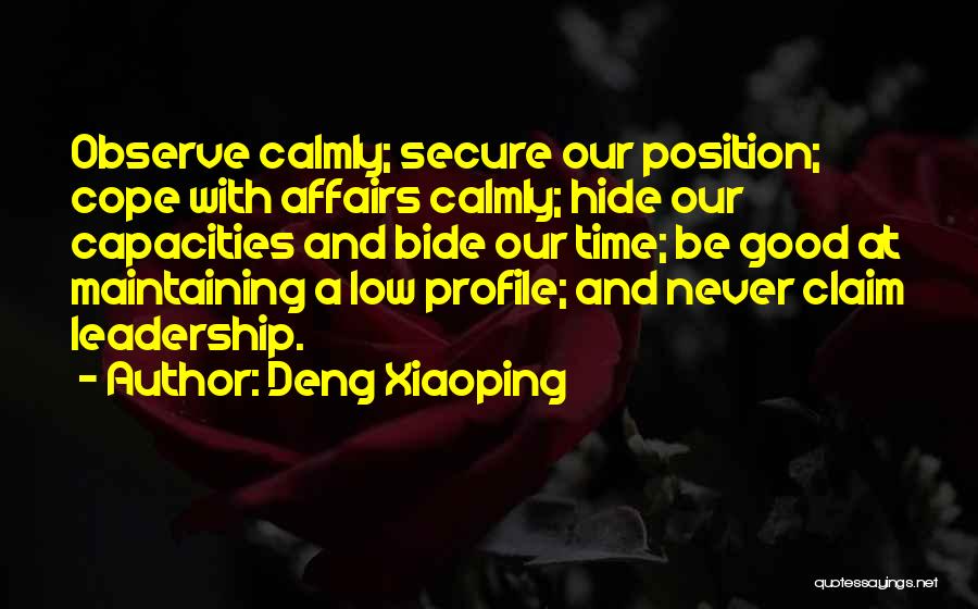 Deng Xiaoping Quotes: Observe Calmly; Secure Our Position; Cope With Affairs Calmly; Hide Our Capacities And Bide Our Time; Be Good At Maintaining