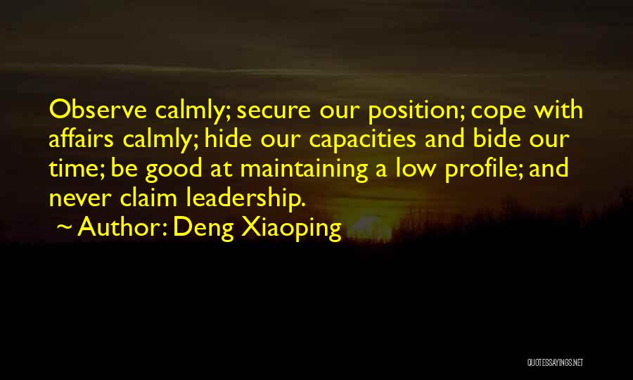 Deng Xiaoping Quotes: Observe Calmly; Secure Our Position; Cope With Affairs Calmly; Hide Our Capacities And Bide Our Time; Be Good At Maintaining