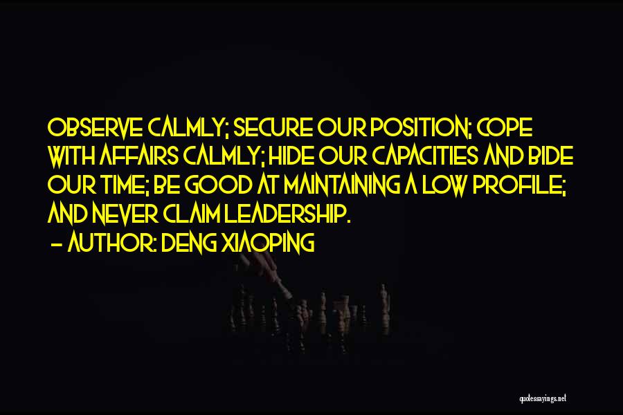 Deng Xiaoping Quotes: Observe Calmly; Secure Our Position; Cope With Affairs Calmly; Hide Our Capacities And Bide Our Time; Be Good At Maintaining